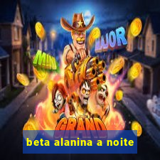 beta alanina a noite